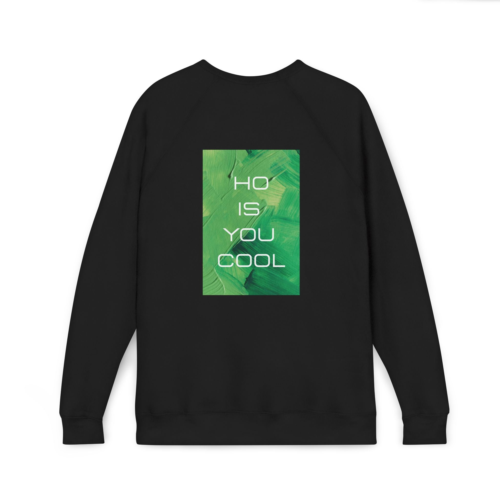 Black crewneck sweatshirt back view with green “Ho is you cool” text graphic