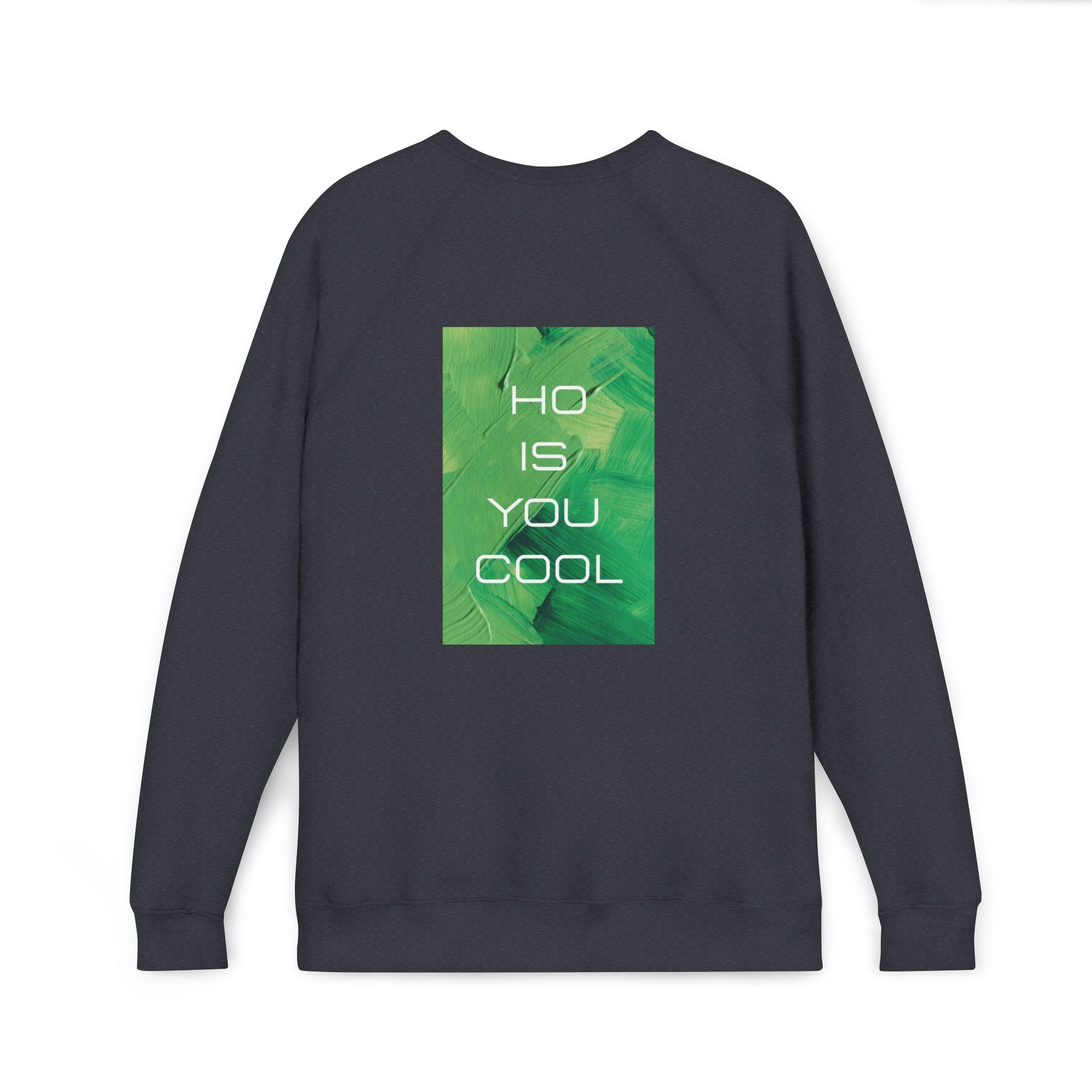 Warm fleece sweatshirt with green square "Ho is you cool" graphic, long sleeves